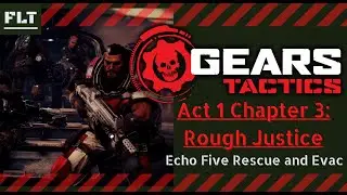 ACT: 1 Chapter 3: Rough Justice [Gears Tactics] Echo Five Rescue and Evac
