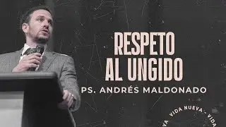 Respeto al ungido | Pr. Andrés Maldonado | VNPEM Norte