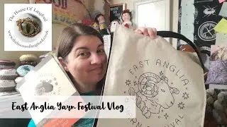 East Anglia Yarn Festival 2022 Vlog Year 1