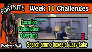 Search ammo boxes at Lazy Lake / Location Domination Overtime Challenges / Week 11