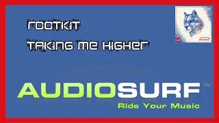 Rootkit - Taking Me Higher [Audiosurf]