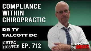 Compliance within Chiropractic with Dr Ty Talcott DC - Chiro Hustle Podcast 712