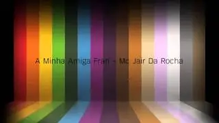 A Minha Amiga Fran  Mc Jair Da Rocha