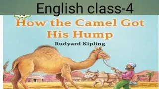 Class-4 (how the camel got his hump)