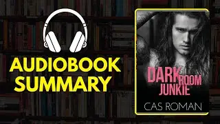 Dark Room Junkie by Cas Roman &ndash; MM Romance Audiobook Summary | Secrets & Second Chances