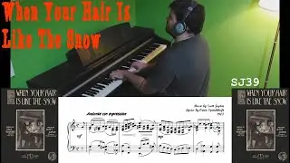 When Your Hair Is Like The Snow (Scott Joplin, 1907) [SJ39]