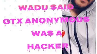 GTx WADDU Expose  ANOYNMOUS  HACKER tha