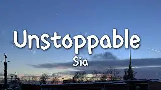 Sia - Unstoppable (Lyrics)