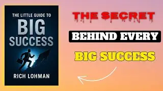The Little Guide to BIG Success | Small Steps to Big Growth | Rich Lohman Book Summary