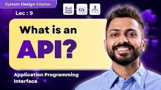 Lec-9: What are APIs(Application Programming Interface) | System Design