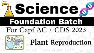 Biology Lecture 4 : Plant Reproduction | Capf AC Science Foundation Course | Ncert Science