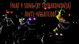 Fnaf 4 song by tryhardninja anti-nightcore