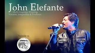 Episode 15: John Elefante Multi-Grammy winning artist, former Kansas vocalist, songwriter, producer.