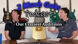 3. Our Craziest Auditions - 2 Much Gain Podcast