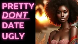 Don't Date Ugly If You're Pretty