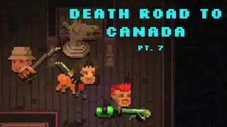 Death Road To Canada - Part 7