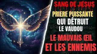 Pri&egrave;re Puissante : INVOQUE le SANG DE J&Eacute;SUS, EXPULSE LES D&Eacute;MONS, BRISE LA SORCELLERIE | Psaume 91