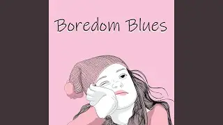 Boredom Blues