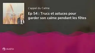 Ep 54 : Trucs et astuces pour garder son calme pendant les fêtes