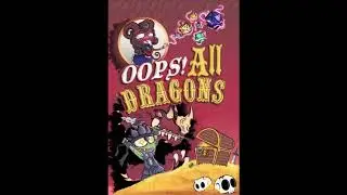 Oops! All Dragons Ep 1 - How to Get Eaten by a Dragon