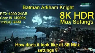 Batman Arkham Knight 2015 - 8K HDR - Max Settings - RTX 4090 24GB - Core i9 14900K - 128GB RAM
