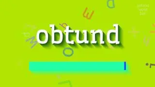 OBTUND - How to pronounce Obtund?
