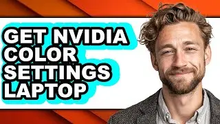 How to Get Nvidia Color Settings Laptop - Easy Guide
