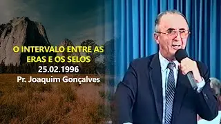 25.02.1996 - O Intervalo Entre as Eras e os Selos - Pr. Joaquim Gonçalves