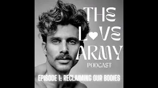 The Love Army Podcast with Barrett Pall - Episode 1: Reclaiming Our Bodies