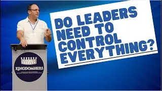 Should Leaders try to control every aspect of their lives?  | Kingdom Leaders Message | Ep 5