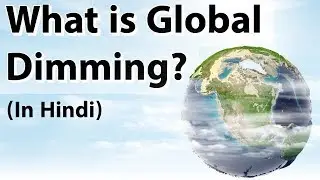 What is Global Dimming? - What are its negative impact on Earth's ecosystem - Current Affairs 2018