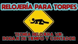 RELOJER&Iacute;A PARA TORPES: 46. TEOR&Iacute;A (VIII) RODAJE DE TIEMPO Y RODAJE CONTADOR.