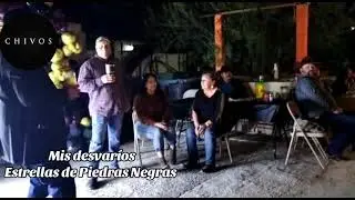 Mis desvaríos, Estrellas de Piedras Negras.