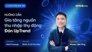 [ONUS Pro Livestream] Hướng dẫn gia tăng nguồn thu nhập thụ động đ&oacute;n UpTrend