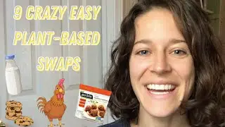 9 CRAZY EASY PLANT-BASED SWAPS