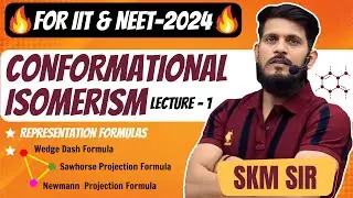 Conformational Isomerism | Lec - 01 | SKM Sir | Organic Chemistry | JEE Mains & Advanced