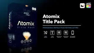 Atomix Title Pack - Professional Particle Titles for Final Cut Pro - Pixel Film Studios