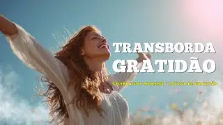 🙏Transborda Gratid&atilde;o - Nova M&uacute;sica Gospel Original | Celebration Worship | Louvor Animado Gospel