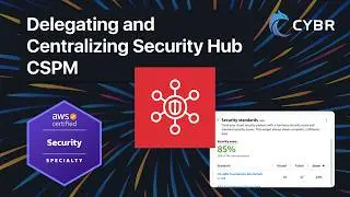 Delegating and Centralizing Security Hub CSPM - SCS-C03