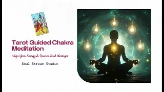 Tarot Guided Chakra Meditation | Align Your Energy & Receive Soul Messages | Soul Stream Studio