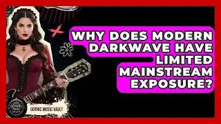 Why Does Modern Darkwave Have Limited Mainstream Exposure? - Goth Music Vault