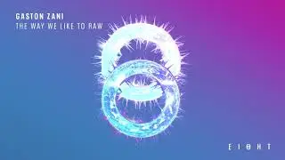 GASTON ZANI - The Way We Like To Raw [EI8HT011]