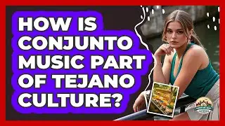 How Is Conjunto Music Part Of Tejano Culture?