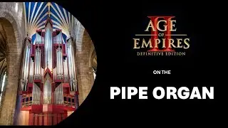 Age of Empires II Music on the PIPE ORGAN 🎵