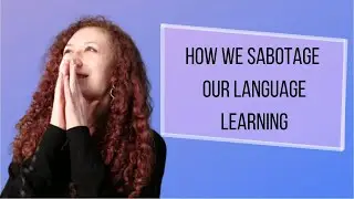 How We Self-Sabotage When Learning a Language