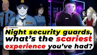 Night Security Guards, What&rsquo;s The SCARIEST EXPERIENCE You&rsquo;ve Had?