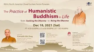 2021 BLIA North American Cloud Lecture - Venerable Hui Dong: The Practice of Humanistic Buddhism