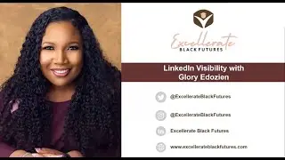 Excellerate Black Futures - How to be visible on LinkedIn with Glory Edozien