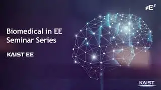 Biomedical in EE Seminar Series (Prof. Young-Gyu Yoon @ KAIST)