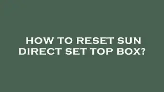 How to reset sun direct set top box?